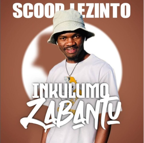 Scoop Lezinto – Inkulumo Zabantu ft. Zan’Ten