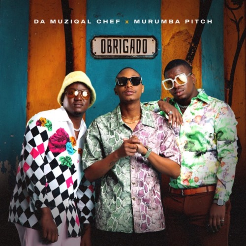 Da Muziqal Chef & Murumba Pitch - Obrigado ft. Kabza De Small