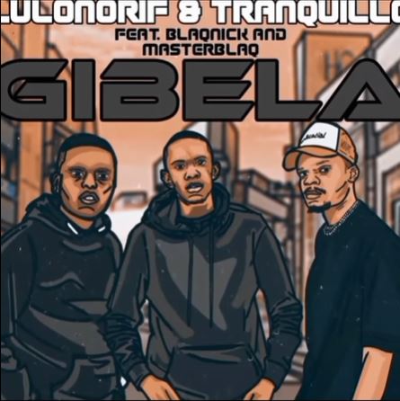 LulownoRif – Gibela ft. Blaqnick & MasterBlaq