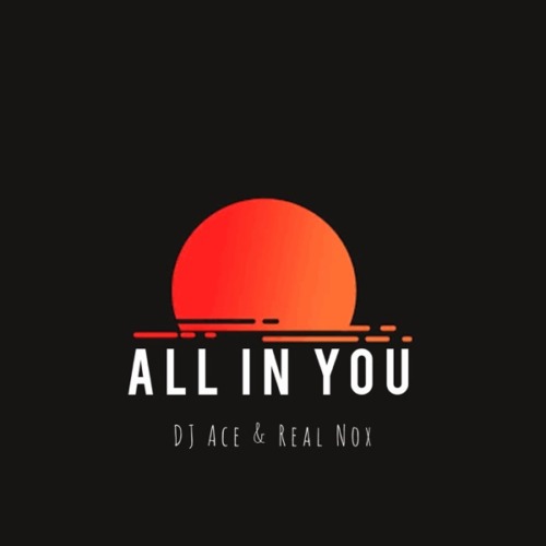 DJ Ace & Real Nox - All In You