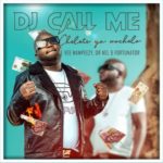 DJ Call Me – Chelete Ya Mochelo ft. Vee Mampeezy, Dr Nel & Fortunator