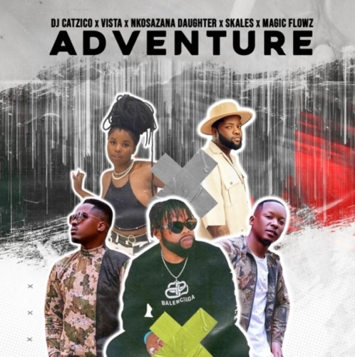 DJ Catzico, Vista & Nkosazana Daughter – Adventure ft. Skales & DJ Magic