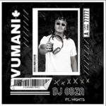 DJ Obza – Vumani ft. Hights