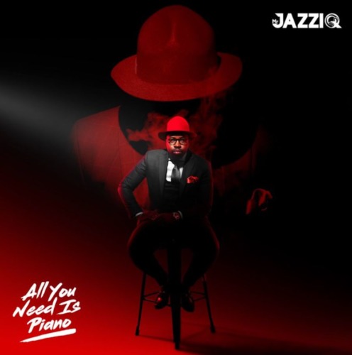 Mr JazziQ - All You Need Is Piano (Tracklist)