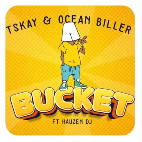 Tskay & Ocean Biller - Bucket ft. Hauzen DJ