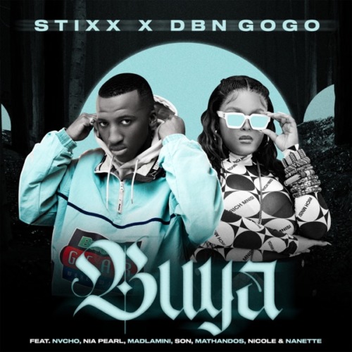 Stixx & DBN Gogo - Buya ft. Nvcho, Nia Pearl, Madlamini, SON, Mathandos, Nicole Elocin & Nanette