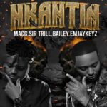 MacG – Nkantin ft. Sir Trill, Bailey & EmjayKeyz