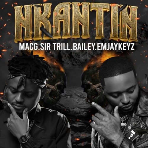 MacG - Nkantin ft. Sir Trill, Bailey & EmjayKeyz