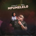 DJ Bullet – Mpumelelo ft. Pixie L