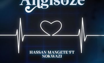 Hassan Mangete – Angisoze ft. Nokwazi