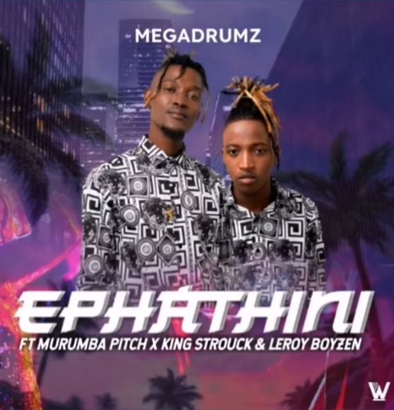 Megadrumz - Ephathini ft. Murumba Pitch, King Strouck & Leroy Boyzen