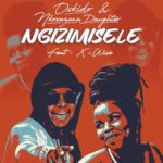 Oskido & Nkosazana Daughter – Ngizimisele ft. X-Wise