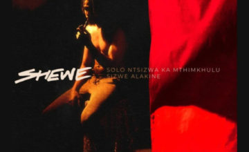Solo Ntsizwa Ka Mthimkhulu – Shewe ft. Sizwe Alakine
