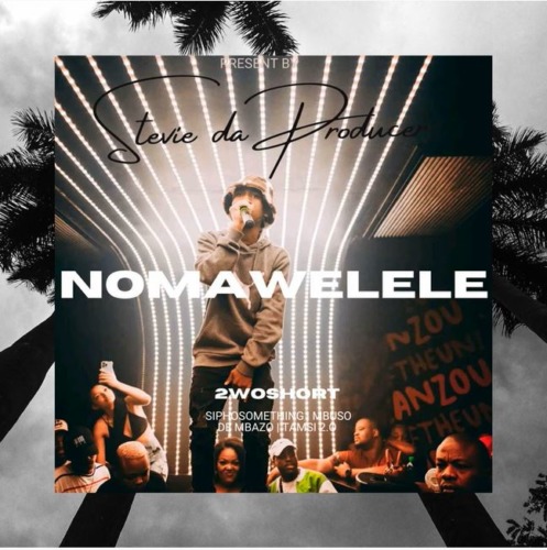 Stevie Da Producer – Nomawelele ft. 2woshort, Siphosomething, Mbuso De Mbazo & Tamsi 2.0