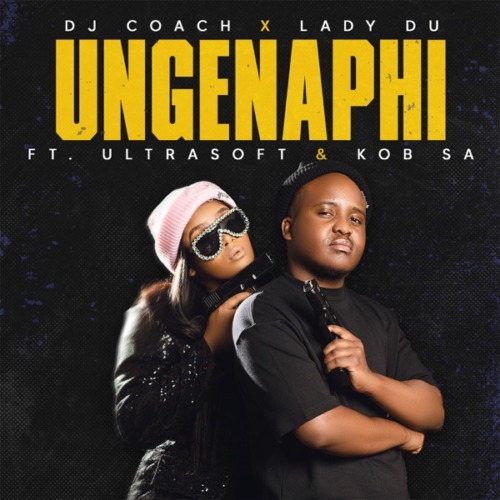 DJ Coach & Lady Du - Ungenaphi ft. Ultrasoft & KOB