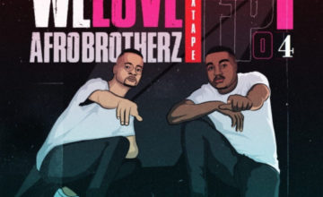 Afro Brotherz – We Love Afro Brotherz Mixtape Episode 4