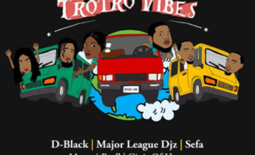 D-Black – Trotro Vibes ft. Major League DJz, Sefa, Mona 4 Reall, Ginja of Hype