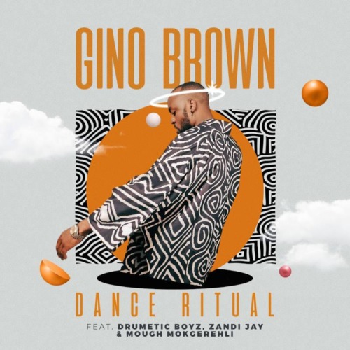 Gino Brown – Dance Ritual ft. Skye Wanda, Drumetic Boyz & Zandii J