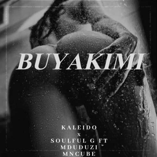 Kaleido – Buyakimi ft. Soulful G & Mduduzi Mncube