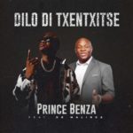 Prince Benza – Dilo Di Txentxitse ft. Dr Malinga