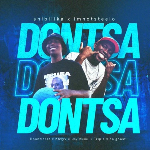 Shibilika & Imnotsteelo – Dontsa ft. Boontle RSA, Khvyv, Jay Music & Triple X Da Ghost