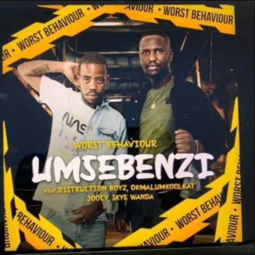 Worst Behaviour – Umsebenzi ft. Distruction Boyz, Okmalumkoolkat, Joocy & Skye Wanda