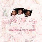 Mthandazo Gatya, AB Crazy & Nhlonipho – All The Way