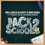 Mellow & Sleazy, DBN Gogo – Back2School ft. Thabza Tee, LastBorn Diroba