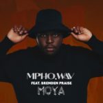 Mpho.Wav – Moya ft. Brenden Praise