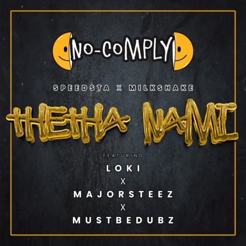 No Comply, DJ Speedsta & DJ Milkshake – Thetha Nami ft. Loki, Majorsteez & Mustbedubz