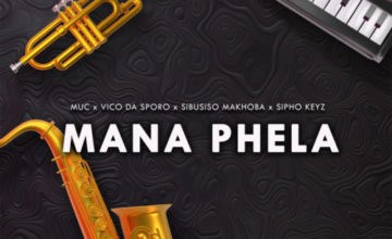 Vico da Sporo – Mana Phela ft. Muc sa, Sibusiso Makhoba & Sipho Keyz