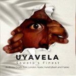 Soweto’s Finest – Uyavela ft. BoiBizza, Crush, Tom London, Njabz, HolaDJBash & Flakko