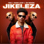 TBO, FakeLove & Sv Muziq – Jikeleza