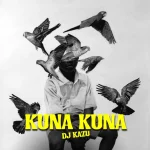 DJ Kazu, Busta 929 & Daliwonga – Kuna Kuna