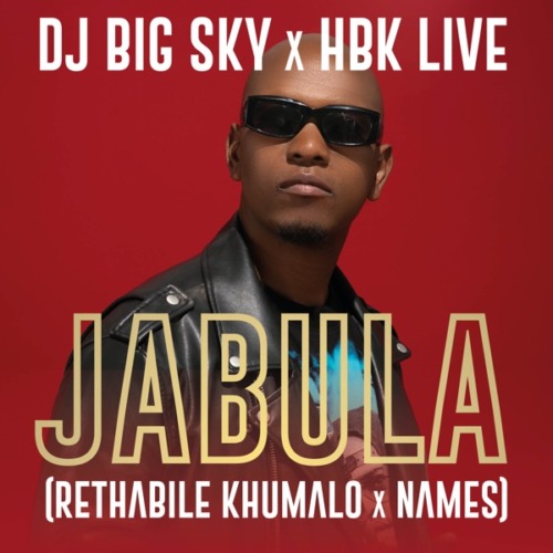 DJ Big Sky, Rethabile Khumalo & HBK LIVE – Jabula ft. NAMES