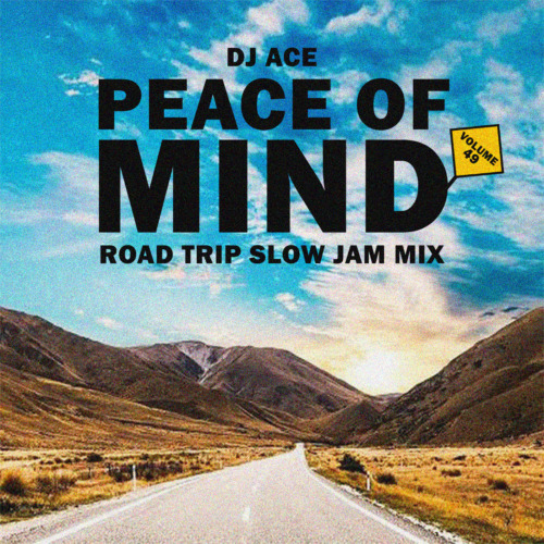 DJ Ace - Peace of Mind Vol 49 (Road Trip Slow Jam Mix)