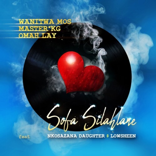 Wanitwa Mos, Master KG & Omah Lay – Sofa Silahlane (Remix) ft. Nkosazana Daughter & Lowsheen