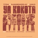 SjavasDaDeejay, Dinho & Titom – Ya Kokota ft. Mellow, Sleazy, Tman Xpress & Lastborndiroba