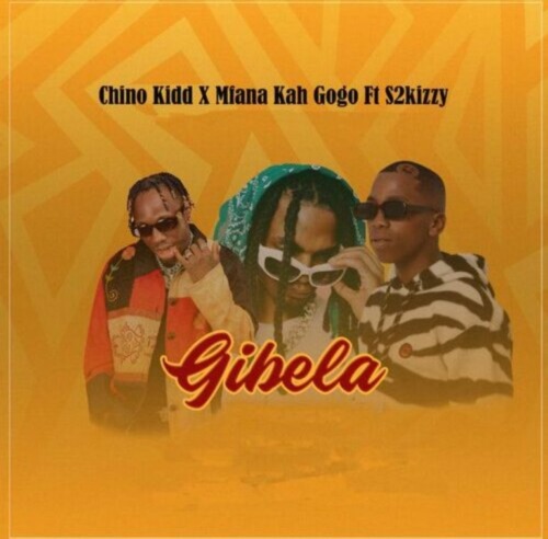 Chino Kidd & Mfana Kah Gogo – Gibela ft. s2kizzy