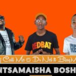 DJ Call Me & Dr Nel – Montsamaisha Boshego ft. BlaqMoon