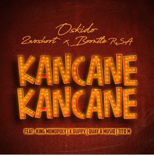 OSKIDO, 2woshort & Boontle RSA – Kancane Kancane ft. King Monopoly, Xduppy, QuayR Musiq & Titom