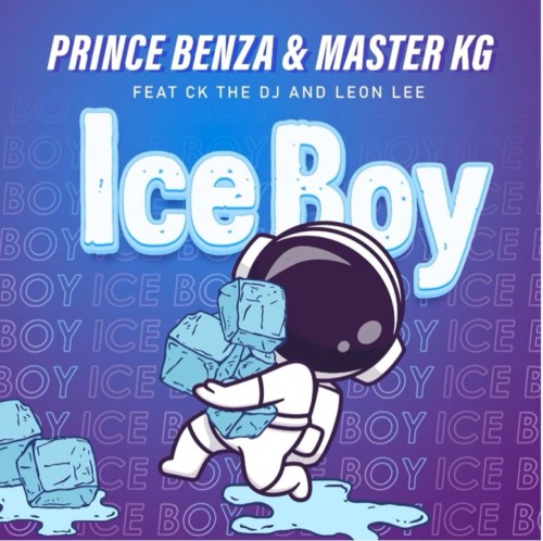 Prince Benza & Master KG – ICE BOY ft. CK the DJ & Leon Lee