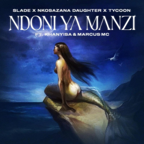 Slade, Nkosazana Daughter Tycoon - Ndoni Ya Manzi ft. Khanyisa & Marcus MC