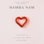 Thabzin SA – Hamba Nam ft. Sthibo De Beat & The Dime