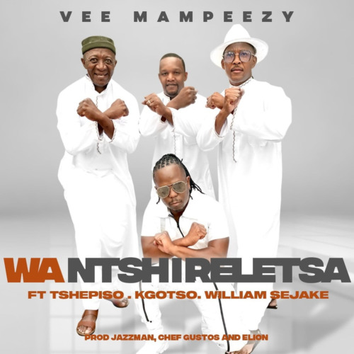 Vee Mampeezy – Wa Ntshireletsa ft. Tshepiso, Kgotso & William Sejake