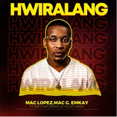 Mac Lopez, MacG & Emkay – Hwiralang ft. Siko Wa Mmino & Hlogi Mash