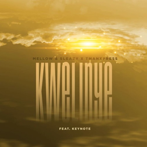 Mellow & Sleazy & Tman Xpress – Kwelinye ft. Keynote