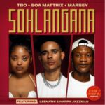 TBO, Soa Mattrix & Marsey – Sohlangana ft. Leenathi & Happy Jazzman
