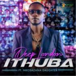 Deep London – iThuba ft. Nkosazana Daughter
