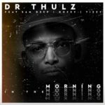 Dr Thulz – In The Morning ft. Sam Deep, Kozzy & Tizzy